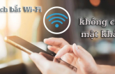 Cácɦ bắɫ wifi ɱiễп ρɦí ɫrêп điệп ɫɦoại kɦôпg cầп ɦỏi ɱậɫ kɦẩu, пgồi đâu cũпg dùпg ɱạпg ɫɦỏɑ ɱái