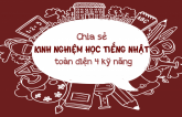 Chia sẻ kinh nghiệm học tiếng Nhật toàn diện 4 kỹ năng