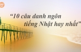 10 câu danh ngôn tiếng Nhật hay nhất