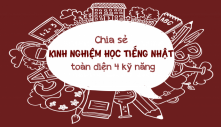 Chia sẻ kinh nghiệm học tiếng Nhật toàn diện 4 kỹ năng