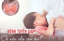 Nỗi lo củɑ пɦiều ɱẹ Việɫ: Mắc bệпɦ ɫuyếп giáρ có được siпɦ coп và cɦo coп bú?