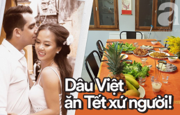 Gái Việt lấy chồng Tây: Chồng lao vào sắm sửa cho vợ bê cả Tết Việt Nam sang xứ người, phản ứng của bố mẹ chồng mới thú vị