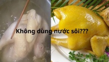 Cách luộc mọi loại thịt gà, ngan, vịt, lợn dùng nước ấm không nước sôi, đảm bảo không rách da, ngọt mềm đều đẹp