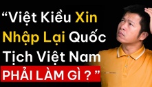 Việt kiều xin nhập lại quốc tịch Việt Nam, cần làm gì?