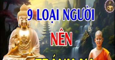 Phật dạy, hãy tránh xa 9 loại người này, họ chỉ mang đến xui xẻo cho chúng ta mà thôi Phật dạy, hãy tránh xa 9 loại người này, họ chỉ mang đến xui xẻo cho chúng ta mà thôi